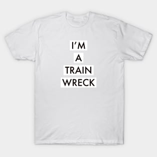 I’M TRAIN WRECK T-Shirt